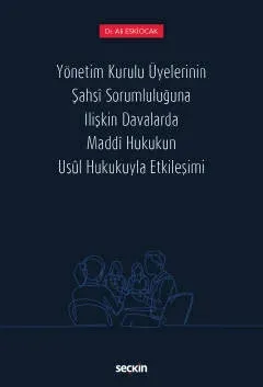 Yönetim Kurulu Üyelerinin Şahsî Sorumluluğuna İlişkin Davalarda Maddî Hukukun Usûl Hukukuyla Etkileşimi