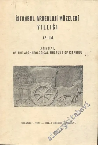 İstanbul Arkeoloji Müzeleri Yıllığı 13 - 14 = Annual of the Archaeological Museums of Istanbul -