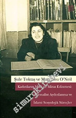 Kadınların Mülk ve Miras Edinmesi: Kemalist Aydınlanma ve İslâmi Sosyolojik Süreçler -