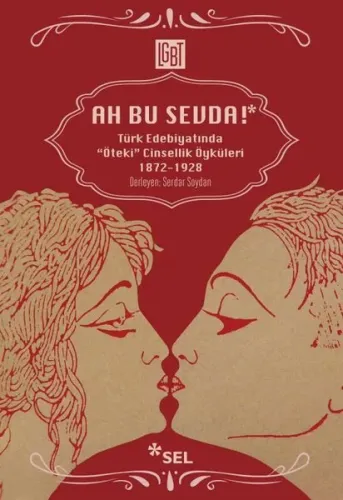 Ah Bu Sevda! - Türk Edebiyatında Öteki Cinsellik Öyküleri; 1872-1928