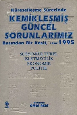 Küreselleşme Sürecinde Kemikleşmiş Güncel Sorunlarımız Basından Bir Kesit 1990-1995