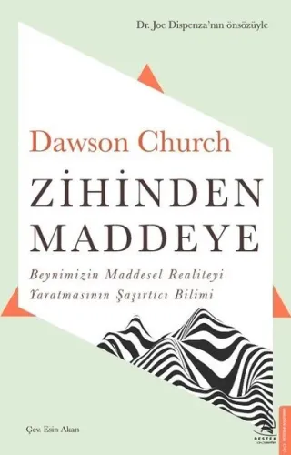 Zihinden Maddeye; Beynimizin Maddesel Realiteyi Yaratmasının Şaşırtıcı Bilimi