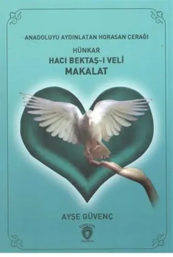 Hünkar Hacı Bektaş-ı Veli Makalat; Anadolu'yuAydınlatan Horasan Çerağı
