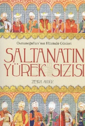 Saltanatın Yürek Sızısı; Osmanoğullarının Hüzünlü Günleri