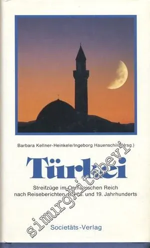 Türkei - Streifzüge im Osmanischen Reich Nach Reiseberichten des 18. und 19. Jahrhunderts -