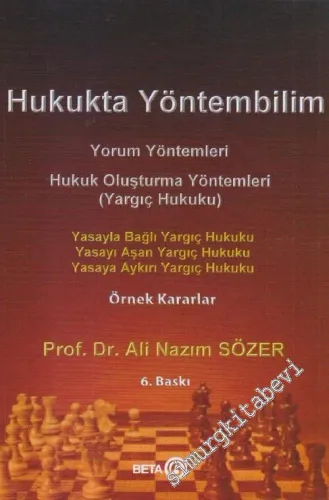 Hukukta Yöntembilim : Yasayla Bağlı Yargıç Hukuku - Yasayı Aşan Yargıç Hukuku - Yasaya Aykırı Yargıç Hukuku : Örnek Kararlar -         2017