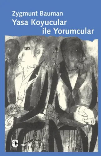 Yasa Koyucular İle Yorumcular; Modernite, Postmodernite ve Entelektüeller Üzerine