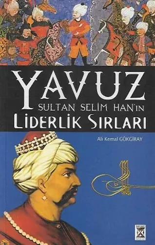 Yavuz Sultan Selim Han'ın Liderlik Sırları