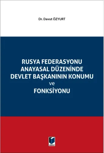 Rusya Federasyonu Anayasal Düzeninde Devlet Başkanının Konumu ve Fonksiyonu