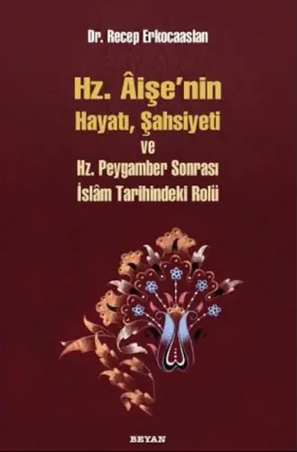 Hz. Aişenin Hayatı, Şahsiyeti ve Hz. Peygamber Sonrası İslam Tarihindeki Rolü