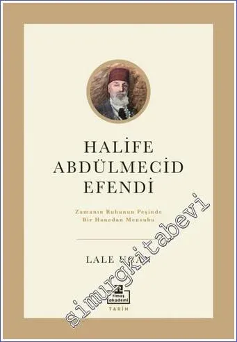 Halife Abdülmecid Efendi : Zamanın Ruhunun Peşinde Bir Hanedan Mensubu -         2022