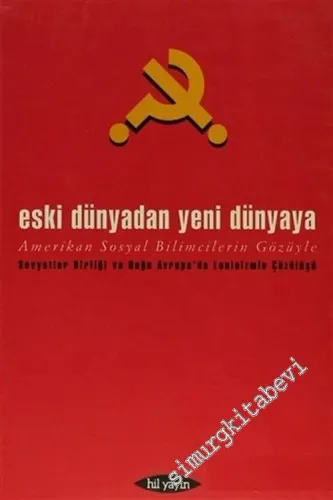 Eski Dünyadan Yeni Dünyaya: Amerikan Sosyal Bilimcilerinin Gözüyle - Sovyetler Birliği ve Doğu Avrupa'da Leninizmin Çöküşü -         1993