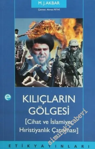 Kılıçların Gölgesi: Cihat, İslamiyat ve Hıristiyanlık Çatışması  -         2007