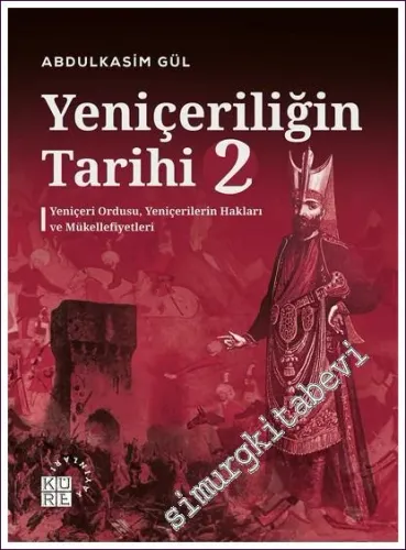 Yeniçeriliğin Tarihi 2: Yeniçeri Ordusu Yeniçerilerin Hakları ve Mükellefiyetleri -