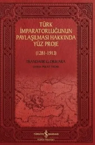 Türk İmparatorluğunun Paylaşılması Hakkında Yüz Proje; (1281-1913)