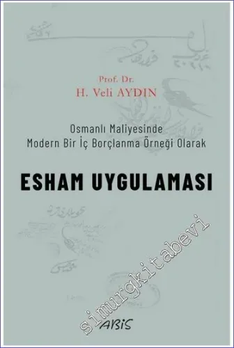 Esham Uygulaması - Osmanlı Maliyesinde Modern Bir İç Borçlanma Örneği Olarak -         2022