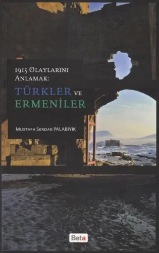 1915 Olaylarını Anlamak: Türkler ve Ermeniler