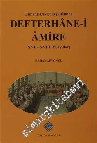 Osmanlı Devlet Teşkilatında Defterhane-i Amire - 16.-18. Yüzyıllar -        2014