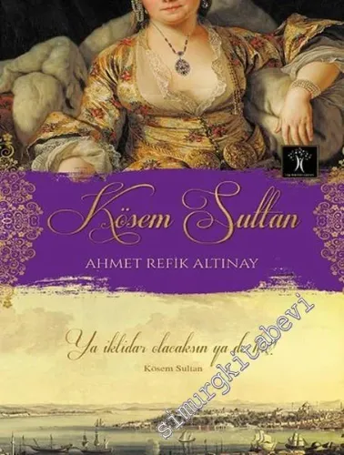 Kösem Sultan: Ya İktidar Olacaksın Ya Da Hiç  -         2016