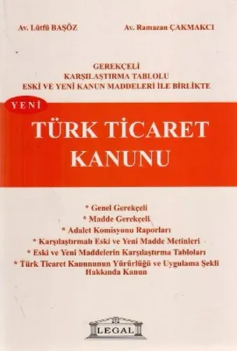 Türk Ticaret Kanunu Gerekçeli Karşılaştırma Tablolu Eski ve Yeni Kanun Maddeleri ile Birlikte