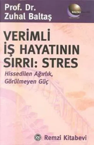 Verimli İş Hayatının Sırrı: Stres; Hissedilen Ağırlık, Görülmeyen Güç