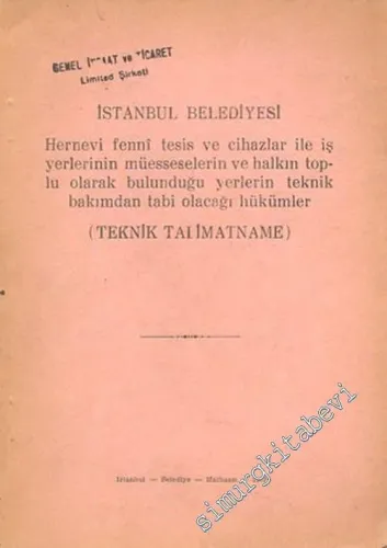 İstanbul Belediyesi  Hernevi Fenni Tesis ve Cihazlar ile İş Yerlerinin Müesselerin ve Halkın Toplu Olarak Bulunduğu Yerlerin Teknik Bakımdan Tabi Olacağı Hükümler ( Teknik Talimatname ) -        1972