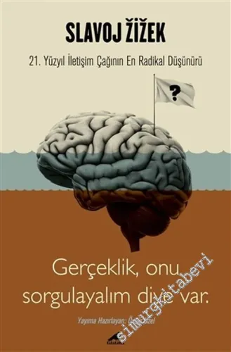 Slavoj Zizek : Şüphesiz 21. Yüzyıl İletişim Çağının En Radikal Düşünürü  - Gerçeklik, Biz Onu Sorgulayalım Diye Var -         2020