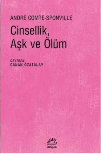 Cinsellik, Aşk ve Ölüm | Andre Comte Sponville | İletişim Yayınları