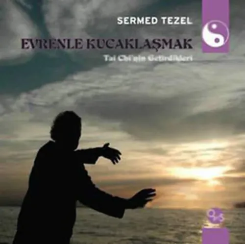 Evrenle Kucaklaşmak;Tai Chi'nin Getirdikleri