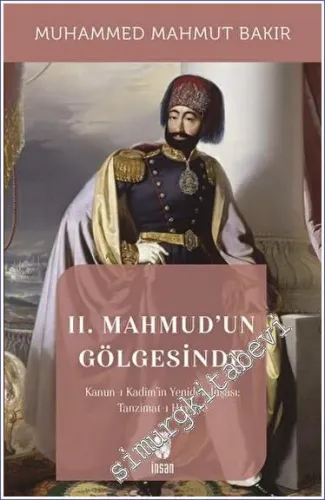 2. Mahmud'un Gölgesinde : Kanun-ı Kadim'in Yeniden İnşası: Tanzimat-ı Hayriye -