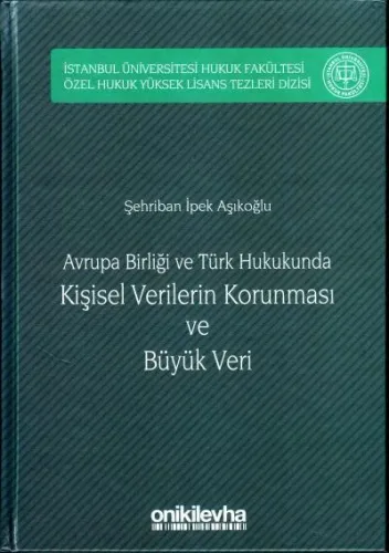 Avrupa Birliği ve Türk Hukukunda Kişisel Verilerin Korunması ve Büyük Veri