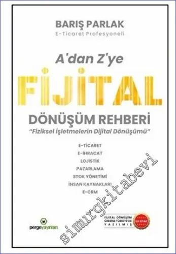 A'dan Z'ye Fijital Dönüşüm Rehberi Fiziksel İşletmelerin Dijital Dönüşümü -         2023