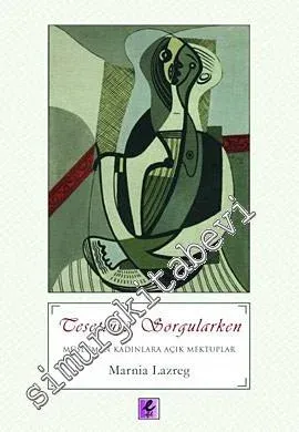 Tesettürü Sorgularken: Müslüman Kadınlara Açık Mektuplar -         2010
