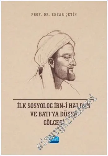 İlk Sosyolog İbn-i Haldun ve Batı'ya Düşen Gölgesi -         2023