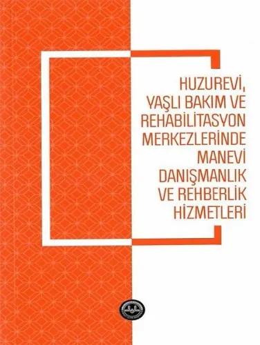 Huzurevi Yaşlı Bakım ve Rehabilitasyon Merkezlerinde Manevi Danışmanlık ve Rehberlik Hizmetle