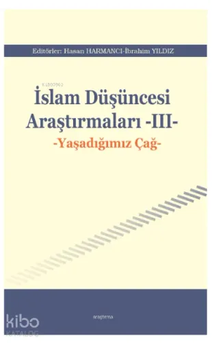 İslam Düşüncesi Araştırmaları -III-;Yaşadığımız Çağ