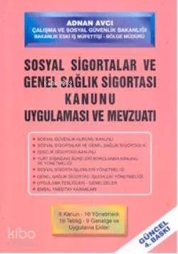 Sosyal Sigortalar ve Genel Sağlık Sigortası Kanunu; Uygulaması ve Mevzuatı