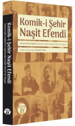 Nusret Safa Coşkun'un Kaleminden Naşit Efendi'nin Hayatı; Komik-i Şehir Naşit Efendi