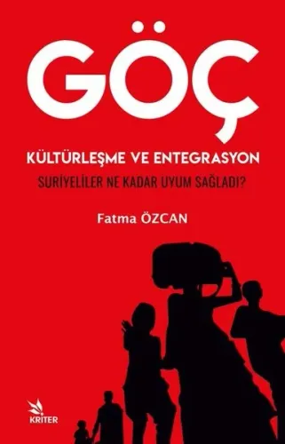GÖÇ, KÜLTÜRLEŞME VE ENTEGRASYON “SURİYELİLER NE KADAR UYUM SAĞLADI?”