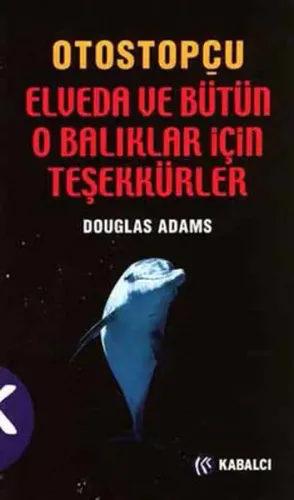 Otostopçu 4. Kitap: Elveda ve Bütün O Balıklar İçin Teşekkürler