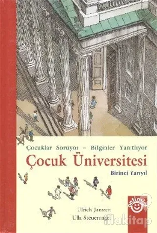Çocuk Üniversitesi Birinci Yarıyıl  Çocuklar Soruyor - Bilginler Yanıtlıyor (Ciltli)
