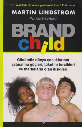 Brand Child: Günümüz Dünya Çocuklarının Satınalma Güçleri, Tüketim Tercihleri ve Markalarla Olan İlişkileri -        2003