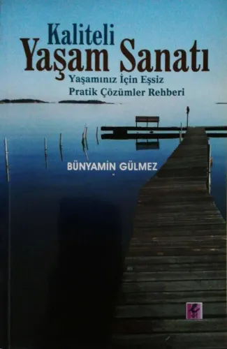 Kaliteli Yaşam Sanatı Yaşamınız İçin Eşsiz Pratik Çözümler Rehberi