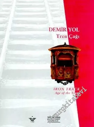 Demir Yol Tren Çağı = Iron Track Age of the Train -        2003