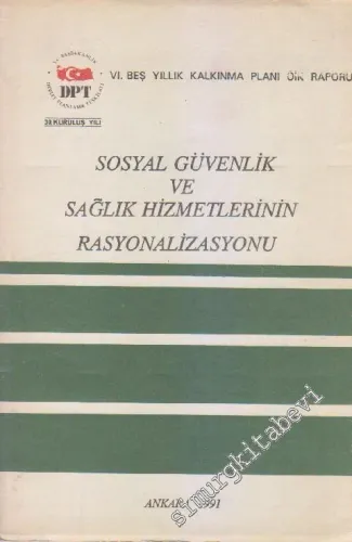 Sosyal Güvenlik ve Sağlık Hizmetlerinin Rasyonalizasyonu: 6. Beş Yıllık Kalkınma Planı Özel İhtisas Komisyonu Raporu -        1991
