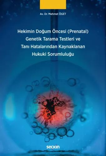 Hekimin Doğum Öncesi (Prenatal) Genetik Tarama Testleri ve Tanı Hatalarından Kaynaklanan Hukuki Sorumluluğu