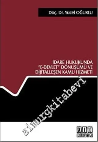 İdare Hukukunda E- Devlet Dönüşümü ve Dijitalleşen Kamu Hizmeti -