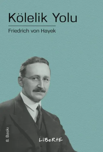 Kölelik Yolu - Friedrich August von Hayek - Liberte Yayınları