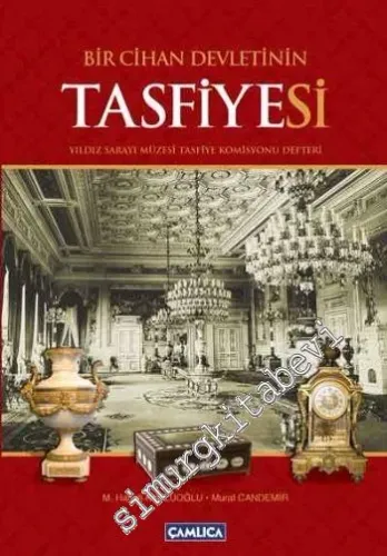 Bir Cihan Devletinin Tasfiyesi: Yıldız Sarayı Müzesi Tasfiye Komisyonu Defteri -        2010
