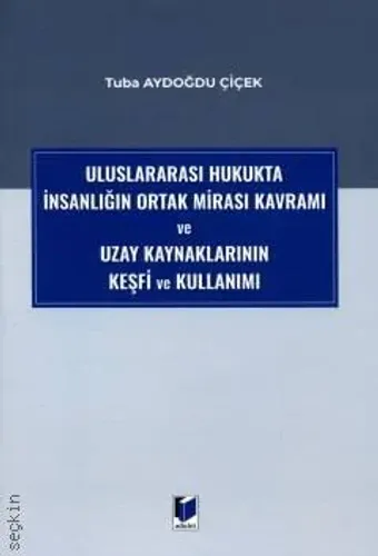 Uluslararası Hukukta İnsanlığın Ortak Mirası Kavramı ve Uzay Kaynaklarının Keşfi ve Kullanımı